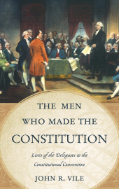 eBook, The Men Who Made the Constitution : Lives of the Delegates to the Constitutional Convention, Scarecrow Press