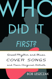 eBook, Who Did It First? : Great Rhythm and Blues Cover Songs and Their Original Artists, Scarecrow Press