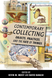 eBook, Contemporary Collecting : Objects, Practices, and the Fate of Things, Scarecrow Press