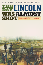eBook, The Day Lincoln Was Almost Shot : The Fort Stevens Story, Scarecrow Press