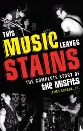 eBook, This Music Leaves Stains : The Complete Story of the Misfits, Scarecrow Press