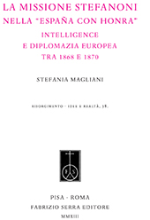 eBook, La missione Stefanoni nella "España con honra" : intelligence e diplomazia europea tra 1868 e 1870, Magliani, Stefania, Fabrizio Serra
