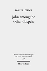 E-book, John among the Other Gospels : The Reception of the Fourth Gospel in the Extra-Canonical Gospels, Zelyck, Lorne R., Mohr Siebeck