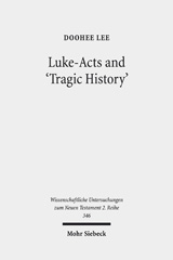 E-book, Luke-Acts and 'Tragic History' : Communicating Gospel with the World, Lee, DooHee, Mohr Siebeck