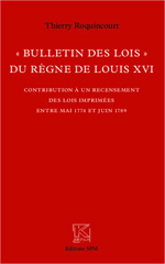 E-book, Bulletin des lois du règne de Louis XVI : contribution à un recensement des lois imprimées entre mai 1774 et juin 1789, Roquincourt, Thierry, SPM