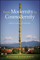 E-book, From Modernity to Cosmodernity : Science, Culture, and Spirituality, Nicolescu, Basarab, SUNY Press - State University of New York Press