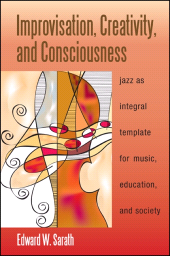 E-book, Improvisation, Creativity, and Consciousness : Jazz as Integral Template for Music, Education, and Society, SUNY Press - State University of New York Press