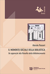 eBook, Il momento sociale della biblioteca : un approccio alla filosofia della biblioteconomia, Passeri, Alessio, Tangram edizioni scientifiche