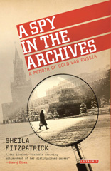 eBook, A Spy in the Archives, Fitzpatrick, Sheila, I.B. Tauris