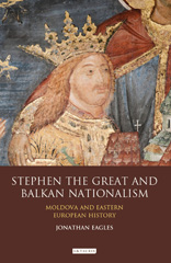 eBook, Stephen the Great and Balkan Nationalism, Eagles, Jonathan, I.B. Tauris