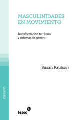 eBook, Masculinidades en movimiento : transformación territorial y sistemas de género, Paulson, Susan, Editorial Teseo