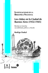 E-book, Los clubes en la ciudad de Buenos Aires : 1932-1945 : revista La cancha : sociabilidad, política y estado, Daskal, Rodrigo, Editorial Teseo