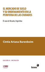 E-book, El mercado de suelo y su ordenamiento en la periferia de las ciudades : el caso de Rosario, Argentina, Barenboim, Cintia Ariana, Editorial Teseo