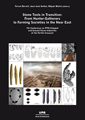 eBook, Stone tools in transition : from hunter-gatherers to farming societies in the Near East : papers presented to the 7th Conference Chipped and Ground Stone Industries of the Fertile Crescent, Universitat Autònoma de Barcelona