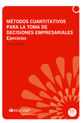 E-book, Métodos cuantitativos para la toma de decisiones empresariales : ejercicios, Universidad de Cádiz, Servicio de Publicaciones