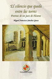 E-book, El silencio que queda entre las torres : poemas de un juez de Alcaraz, Universidad de Jaén