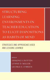 E-book, Structuring Learning Environments in Teacher Education to Elicit Dispositions as Habits of Mind : Strategies and Approaches Used and Lessons Learned, University Press of America