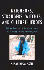 E-book, Neighbors, Strangers, Witches, and Culture-Heroes : Ritual Powers of Smith/Artisans in Tuareg Society and Beyond, University Press of America
