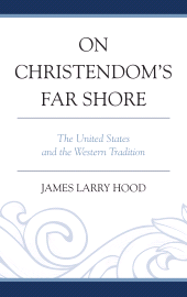 E-book, On Christendom's Far Shore : The United States and the Western Tradition, University Press of America