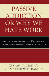 E-book, Passive Addiction or Why We Hate Work : An Investigation of Problems in Organizational Communication, University Press of America