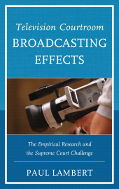 E-book, Television Courtroom Broadcasting Effects : The Empirical Research and the Supreme Court Challenge, University Press of America