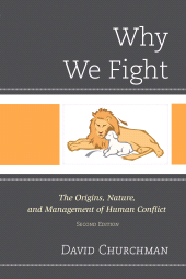 E-book, Why We Fight : The Origins, Nature, and Management of Human Conflict, University Press of America