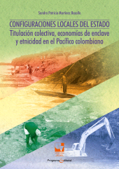 E-book, Configuraciones locales del Estado : Titulación colectiva, economías de enclave y etnicidad en el Pacífico Colombiano, Universidad del Valle