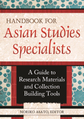 E-book, Handbook for Asian Studies Specialists : A Guide to Research Materials and Collection Building Tools, Libraries Unlimited