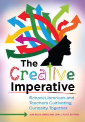 E-book, The Creative Imperative : School Librarians and Teachers Cultivating Curiosity Together, Libraries Unlimited