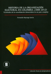 E-book, Historia de la organización electora en Colombia (1888-2012) : Vicisitudes de la consolidación democrática en un país complejo, Editorial Universidad del Rosario