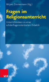 E-book, Fragen im Religionsunterricht : Unterrichtsideen zu einer schülerfragenorientierten Didaktik, Vandenhoeck & Ruprecht