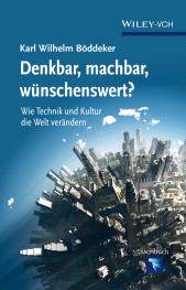 E-book, Denkbar, machbar, wunschenswert? : Wie Technik und Kultur die Welt verandern, Wiley-VCH
