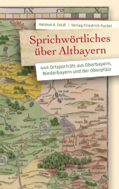 E-book, Sprichwörtliches über Altbayern : 444 Ortsporträts aus Oberbayern, Niederbayern und der Oberpfalz, Verlag Friedrich Pustet