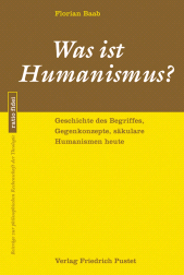E-book, Was ist Humanismus? : Geschichte des Begriffes, Gegenkonzepte, säkulare Humanismen heute, Verlag Friedrich Pustet