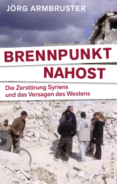 E-book, Brennpunkt Nahost : Die Zerstörung Syriens und das Versagen des Westens, Westend Verlag