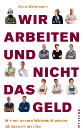 E-book, Wir arbeiten und nicht das Geld : Wie wir unsere Wirtschaft wieder lebenswert machen, Westend Verlag