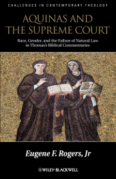 eBook, Aquinas and the Supreme Court : Race, Gender, and the Failure of Natural Law in Thomas's Bibical Commentaries, Rogers, Eugene F., Wiley