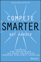 E-book, Compete Smarter, Not Harder : A Process for Developing the Right Priorities Through Strategic Thinking, Wiley