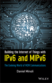 E-book, Building the Internet of Things with IPv6 and MIPv6 : The Evolving World of M2M Communications, Minoli, Daniel, Wiley