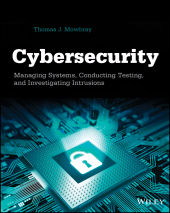 E-book, Cybersecurity : Managing Systems, Conducting Testing, and Investigating Intrusions, Mowbray, Thomas J., Wiley