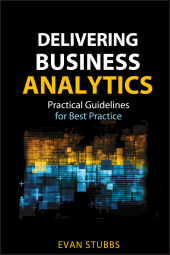 E-book, Delivering Business Analytics : Practical Guidelines for Best Practice, Wiley