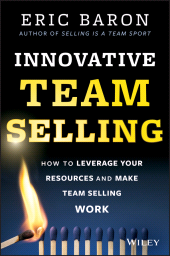 eBook, Innovative Team Selling : How to Leverage Your Resources and Make Team Selling Work, Wiley