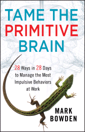 E-book, Tame the Primitive Brain : 28 Ways in 28 Days to Manage the Most Impulsive Behaviors at Work, John Wiley & Sons