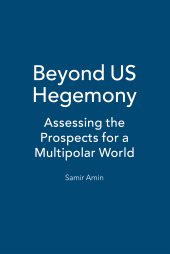eBook, Beyond US Hegemony : Assessing the Prospects for a Multipolar World, Zed Books