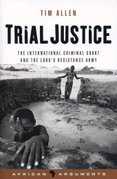 E-book, Trial Justice : The International Criminal Court and the Lord's Resistance Army, Zed Books