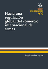 E-book, Hacia un regulación global del comercio internacional de armas, Sánchez Legido, Ángel, Tirant lo Blanch
