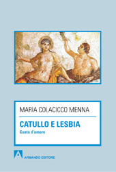 eBook, Catullo e Lesbia : canto d'amore, Colacicco Menna, Maria, Armando