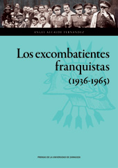 E-book, Los excombatientes franquistas : la cultura de guerra del fascismo español y la Delegación Nacional de Excombatientes (1936-1965), Prensas de la Universidad de Zaragoza