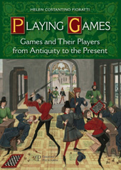 E-book, Playing games : games and their players from antiquity to the present, Costantino Fioratti, Helen, Edizioni Polistampa