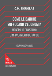 E-book, Come le banche soffocano l'economia : monopolio finanziario e impoverimento dei popoli, Douglas, Clifford Hugh, Mimesis